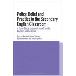 Policy, Belief and Practice in the Secondary English Classroom: A Case-Study Approach from Canada, England and Scotland