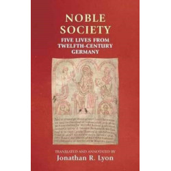 Noble Society: Five Lives from Twelfth-Century Germany