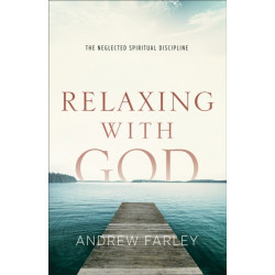Relaxing with God – The Neglected Spiritual Discipline: The Neglected Spiritual Discipline