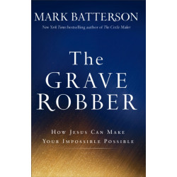 The Grave Robber – How Jesus Can Make Your Impossible Possible: How Jesus Can Make Your Impossible Possible