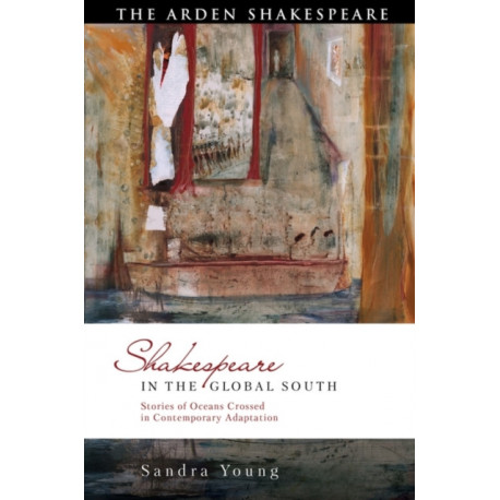 Shakespeare in the Global South: Stories of Oceans Crossed in Contemporary Adaptation