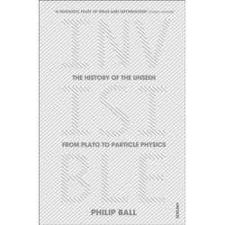 Invisible: The History of the Unseen from Plato to Particle Physics