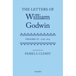 The Letters of William Godwin: Volume II: 1798-1805