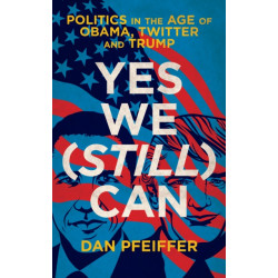 Yes We (Still) Can: Politics in the age of Obama, Twitter and Trump