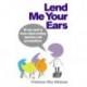 Lend Me Your Ears: All you need to know about making speeches and presentations