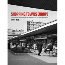 Shopping Towns Europe: Commercial Collectivity and the Architecture of the Shopping Centre, 1945–1975