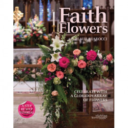 Faith Flowers: Celebrate With a Glorious Array of Flowers