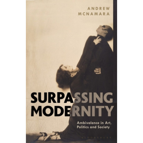 Surpassing Modernity: Ambivalence in Art, Politics and Society