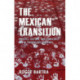 The Mexican Transition: Politics, Culture and Democracy in the Twenty-first Century