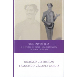 Los Invisibles: A History of Male Homosexuality in Spain, 1850-1940