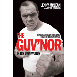 The Guv'nor In His Own Words: Conversations with the Bare Knuckle Fighting Legend