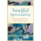 Soulful Spirituality – Becoming Fully Alive and Deeply Human: Becoming Fully Alive and Deeply Human