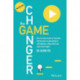 The Game Changer: How to Use the Science of Motivation With the Power of Game Design to Shift Behaviour, Shape Culture and Make Clever Happen