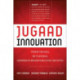 Jugaad Innovation: Think Frugal, Be Flexible, Generate Breakthrough Growth