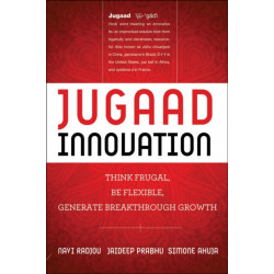 Jugaad Innovation: Think Frugal, Be Flexible, Generate Breakthrough Growth