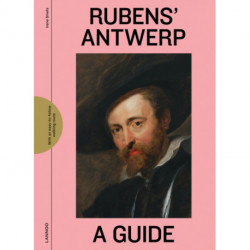Rubens' Antwerp: A Guide