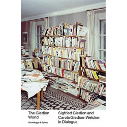 The Giedion World: Siegfried Giedion and Carola Giedion-Welcker in Dialogue