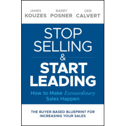 Stop Selling and Start Leading: How to Make Extraordinary Sales Happen