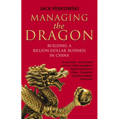 Managing the Dragon: Building a Billion-Dollar Business in China