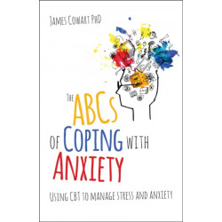 The ABCS of Coping with Anxiety: Using CBT to manage stress and anxiety
