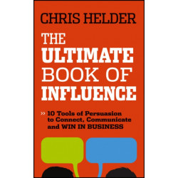 The Ultimate Book of Influence: 10 Tools of Persuasion to Connect, Communicate, and Win in Business