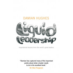 Liquid Leadership: Inspirational lessons from the world's great leaders
