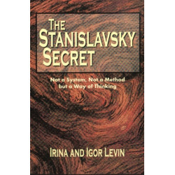 Stanislavsky Secret: Not a System, Not a Method But a Way of Thinking