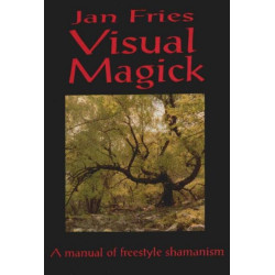 Visual Magick: A Manual of Freestyle Shamanism