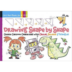Drawing Shape by Shape: Create Cartoon Characters with Circles, Squares & Triangles