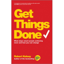 Get Things Done: What Stops Smart People Achieving More and How You Can Change