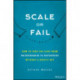 Scale or Fail: How to Build Your Dream Team, Explode Your Growth, and Let Your Business Soar