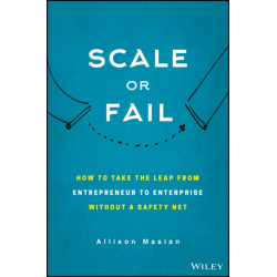 Scale or Fail: How to Build Your Dream Team, Explode Your Growth, and Let Your Business Soar