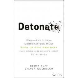 Detonate: Why - And How - Corporations Must Blow Up Best Practices (and bring a beginner's mind) To Survive