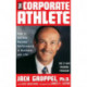 The Corporate Athlete: How to Achieve Maximal Performance in Business and Life