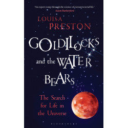 Goldilocks and the Water Bears: The Search for Life in the Universe