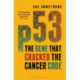 p53: The Gene that Cracked the Cancer Code