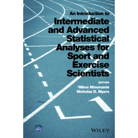 An Introduction to Intermediate and Advanced Statistical Analyses for Sport and Exercise Scientists