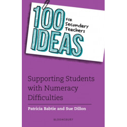 100 Ideas for Secondary Teachers: Supporting Students with Numeracy Difficulties
