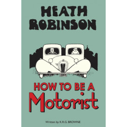 Heath Robinson: How to be a Motorist
