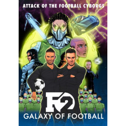 F2: Galaxy of Football: Attack of the Football Cyborgs (THE FOOTBALL BOOK OF THE YEAR!)