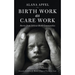 Birth Work as Care Work: Stories from Activist Birth Communities