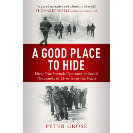 A Good Place to Hide: How One  Community Saved Thousands of Lives from the Nazis In WWII