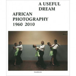 A Useful Dream: African Photography 1960-2010