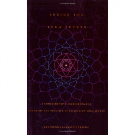 Inside the Yoga Sutras: A Complete Sourcebook for the Study and Practice of Patanjalis Yoga Sutras