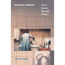 Nothing Happens: Chantal Akerman's Hyperrealist Everyday