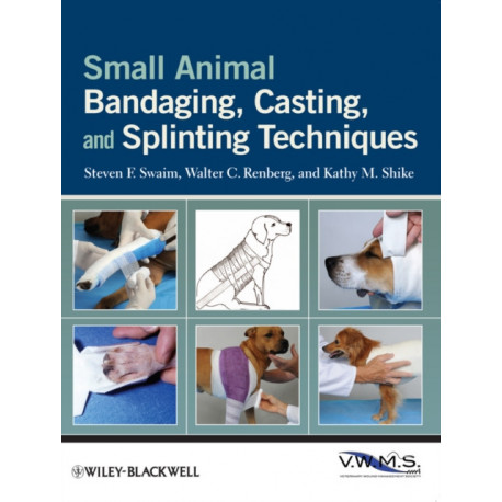 Small Animal Bandaging, Casting, and Splinting Techniques