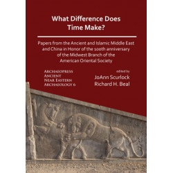 What Difference Does Time Make? Papers from the Ancient and Islamic Middle East and China in Honor of the 100th Anniversary of the Midwest Branch of the American Oriental Society