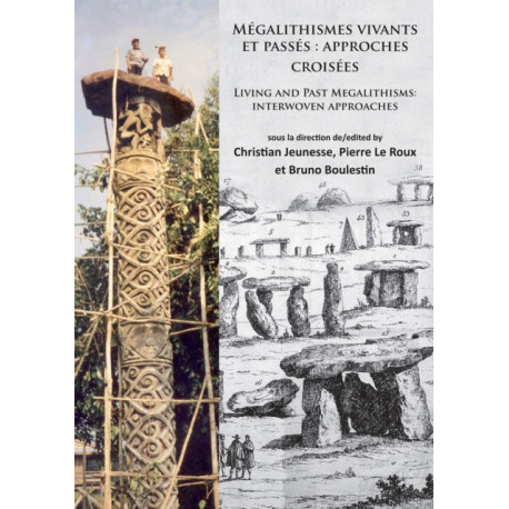 Megalithismes vivants et passes: approches croisees: Living and Past Megalithisms: interwoven approaches