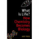 What is Life?: How Chemistry Becomes Biology
