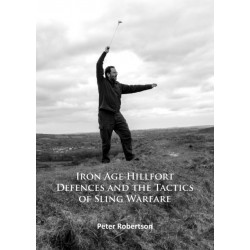 Iron Age Hillfort Defences and the Tactics of Sling Warfare
